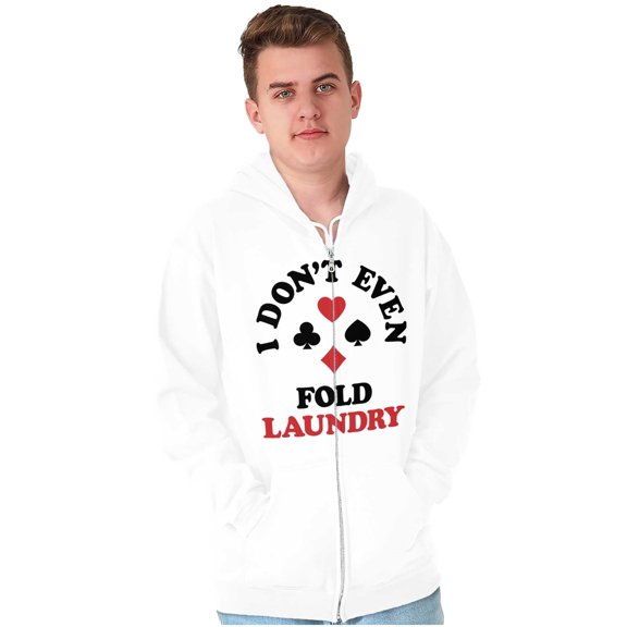 I Don't Even Fold Laundry Poker Joke Unisex Fleece Graphic Zip Up Hoodie Brisco Brands 2X