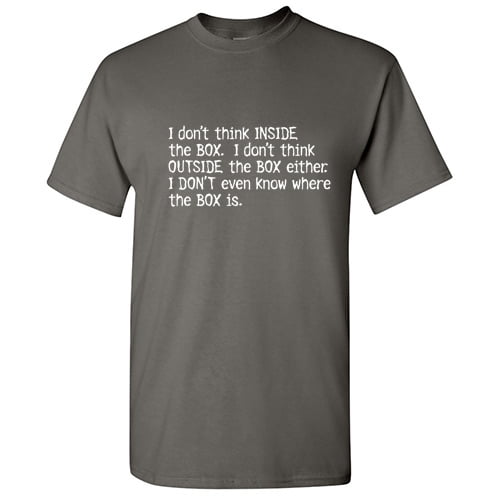 I Don't Even Know Where The Box Is, Outside The Box Tshirt Novelty Humor Graphic Tees Gift For Sarcasm Lovers Xmas Party Birthday Holiday Funny Sarcastic T Shirt