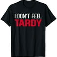 thumbnail image 1 of I Don't Feel Tardy T-Shirt, 1 of 3