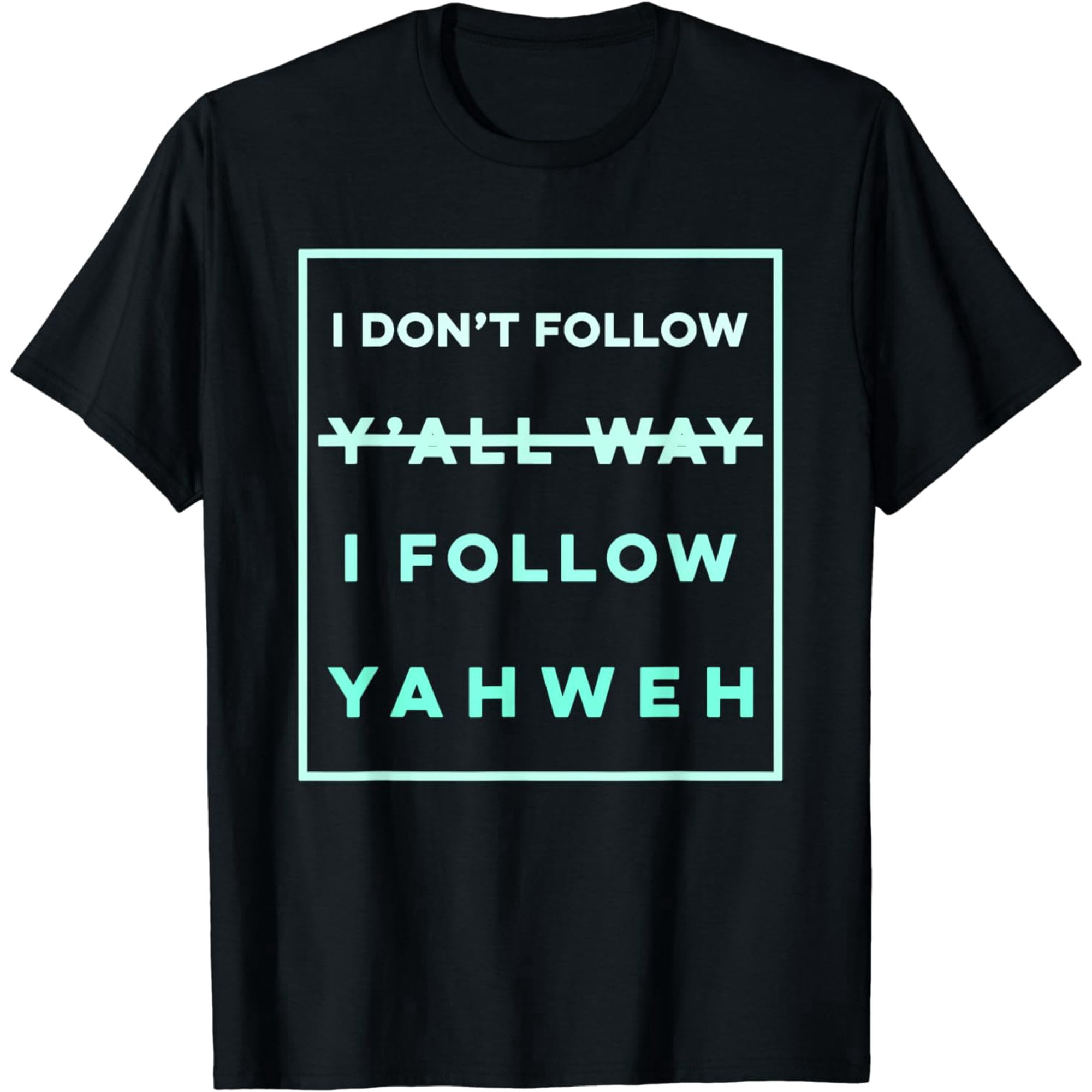 I Dont Follow Yall Way I Follow Yahweh