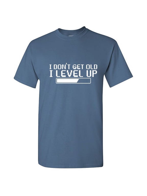 I Don't Get Old I Level Up Humor Gamer Geek Sarcastic Sayings Graphic Tees Novelty Birthday Gift Apparel For Men Funny T Shirt
