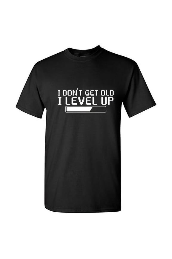I Don't Get Old I Level Up Humor Gamer Geek Sarcastic Sayings Graphic Tees Novelty Birthday Gift Apparel For Men Funny T Shirt