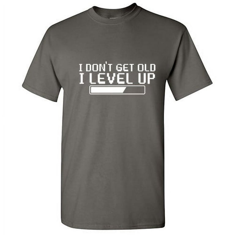 I Don't Get Older I Level Up Shirt Funny Gamer Gift Tee I Don't Get Older I Level Up Shirt Funny Gamer Gift Tee