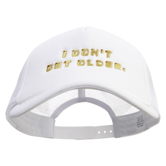 I Don't Get Older Big Size Embroidered Big Foam Mesh Truck Cap - White XL-3XL