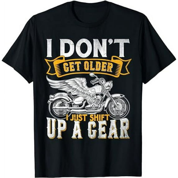 I Don't Get Older I Just Shift Up A Gear Motorcycle T-Shirt