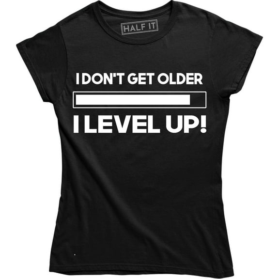 I Don't Get Older I Level Up - Funny Birthday Gamer Gaming Women's Tee Shirt