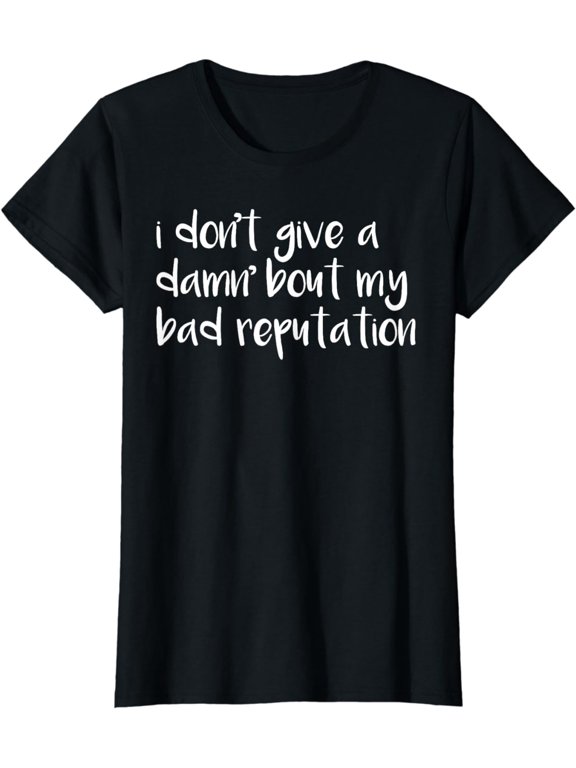 I Don't Give A Damn About My Bad Reputation T-shirt