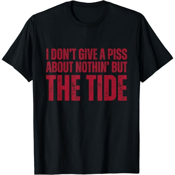 I Don't Give A Piss About Nothin' But The Tide Funny Cool T-Shirt