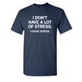 thumbnail image 1 of I Don't Have A Lot Of Stress. I Cause Stress Sarcastic Humor Graphic Novelty Funny Tall T Shirt, 1 of 1