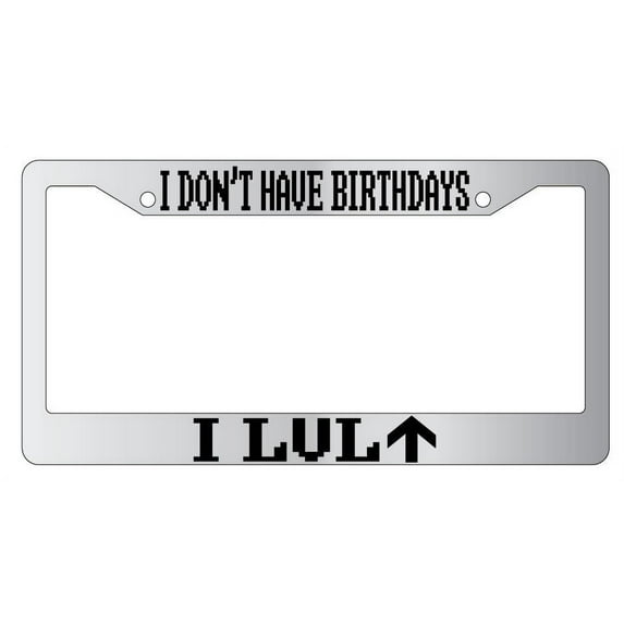 I Don't Have Birthdays I Level Up Chrome Plastic License Plate Frame