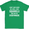 thumbnail image 1 of I Don't Have Ducks I Have Squirrels And They're Everywhere T-Shirt Funny Tee - Green, 2XL, 1 of 1