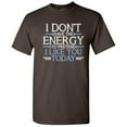thumbnail image 1 of I Don't Have The Energy To Pretend I Like You Today Sarcastic Tshirt Hilarious Saying Humor Novelty Graphic Tees Xmas Gift For Vacations Party Holiday Funny T Shirt, 1 of 5