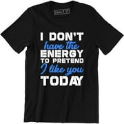 I Don't Have The Energy funny Men's Humour Sarcastic Slogan Saying T-Shirt