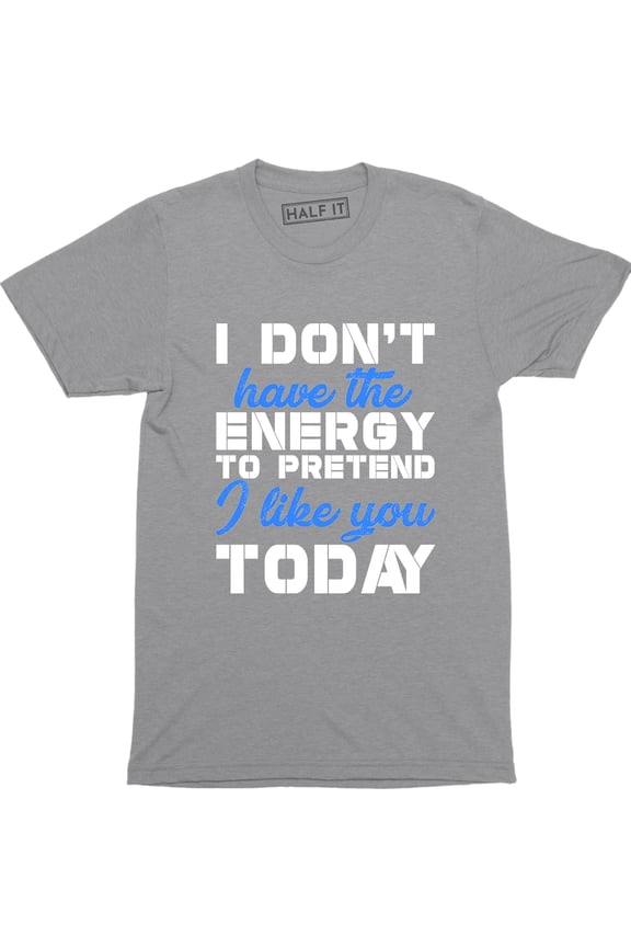 I Don't Have The Energy funny Men's Humour Sarcastic Slogan Saying T-Shirt