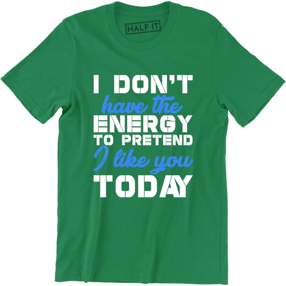 I Don't Have The Energy funny Men's Humour Sarcastic Slogan Saying T-Shirt