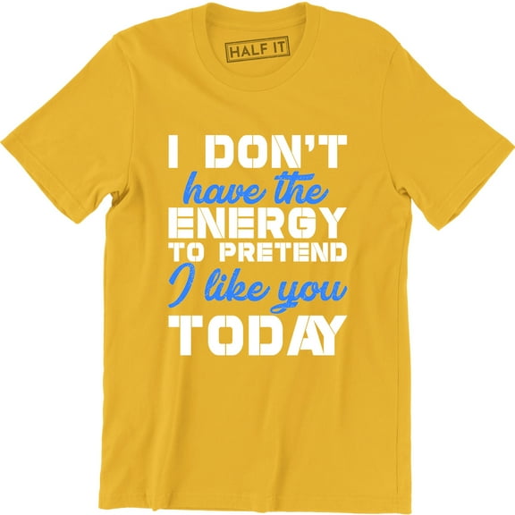 I Don't Have The Energy funny Men's Humour Sarcastic Slogan Saying T-Shirt