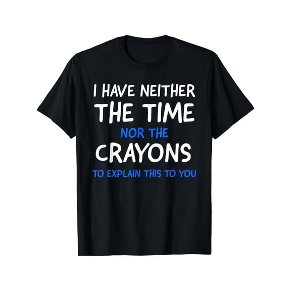 I Don't Have The Time Or The Crayons Graphic Men's Short Sleeve T-shirt, Comfy Stretchy Trendy Tees For Summer, Casual Daily Style Fashion Clothing