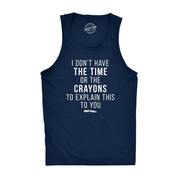 I Don't Have The Time Or The Crayons to Explain This to You Funny Shirt