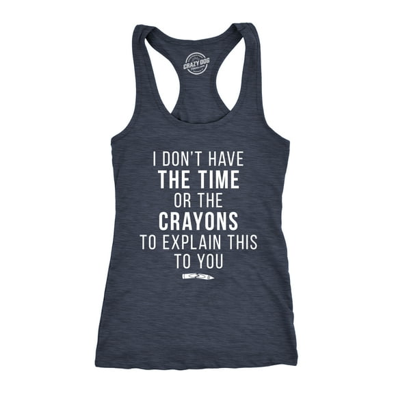 I Don't Have The Time Or The Crayons to Explain This to You Funny Shirt