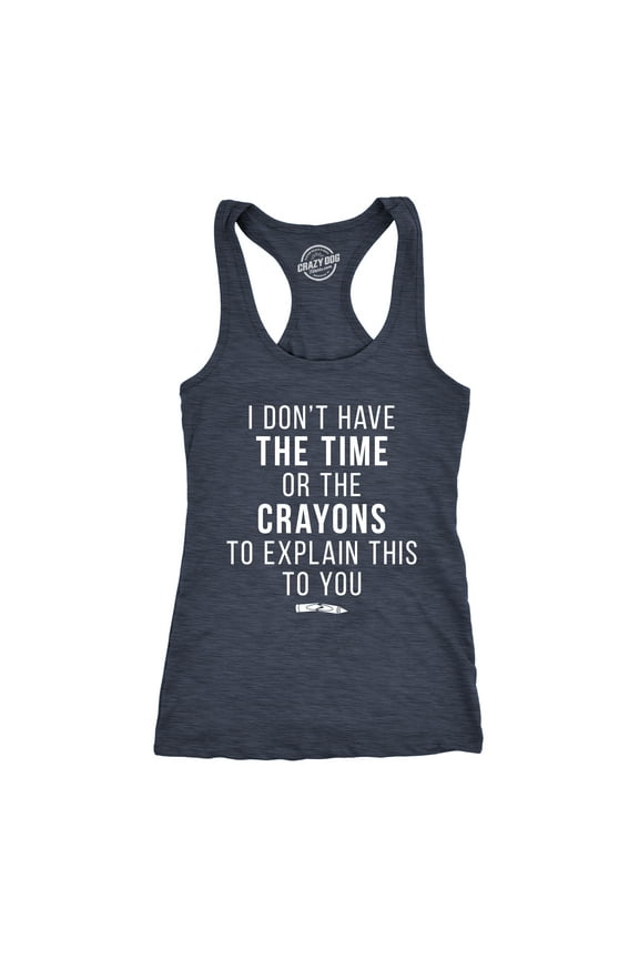 I Don't Have The Time Or The Crayons to Explain This to You Funny Shirt