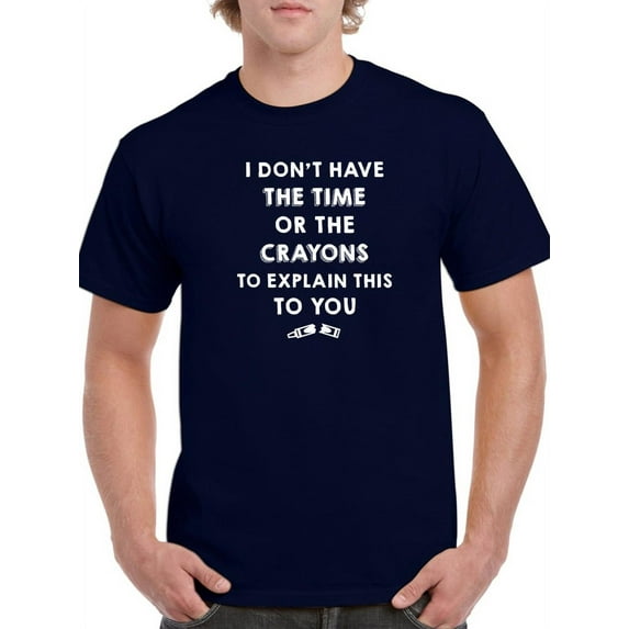 I Don't Have The Time To Explain T-Shirt Men -GoatDeals Designs, Male XX-Large
