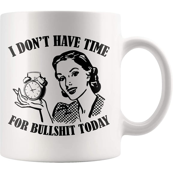 I Don't Have Time For B S Today Sarcastic Quote Gifts for Mom's Birthday Housewarming Mother's Day Celebration Coffee Mug 11 oz