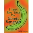 thumbnail image 1 of I Don't Have Time for Green Bananas, (Hardcover), 1 of 1