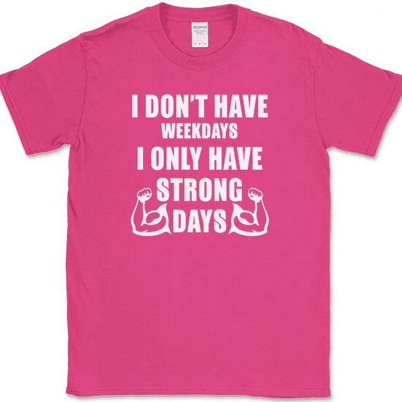 I Don't Have Weekdays I Only Have Strong Days T-Shirt Gym Workout Fitness Tee - Pink, M