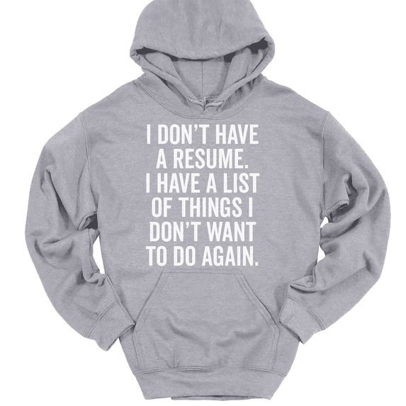 I Don't Have a Resume Hooded Sweatshirt Hoodie Funny Job Office Humor - Heather Grey, 5XL