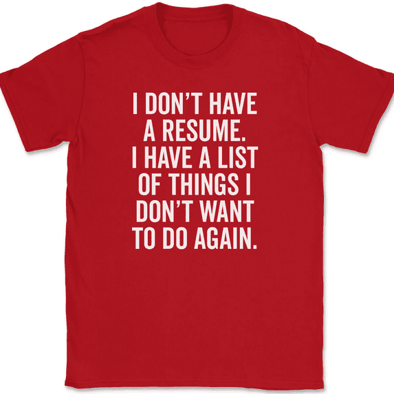 I Don't Have a Resume T-Shirt Tee Funny Job Office Humor - Red, 4XL