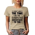 thumbnail image 1 of I Don't Have the Time or the Crayons to Explain This to You, Tan T-Shirt, Large, 1 of 5