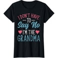 thumbnail image 1 of I Don’t Have to Say No I'm the Grandma - Funny Grandmother T-Shirt, 1 of 4