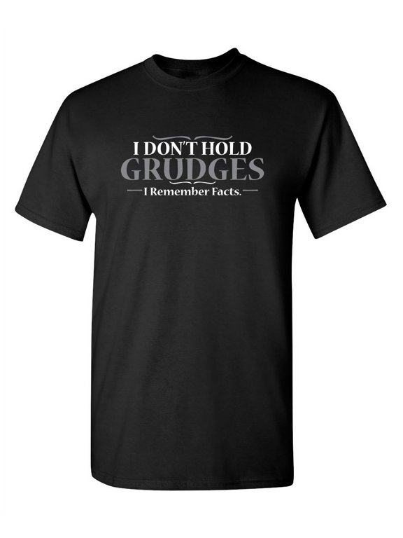 I Don't Hold Grudges I Remember Facts Graphic Tee Lovers Funny Gift For Mens Novelty T Shirt