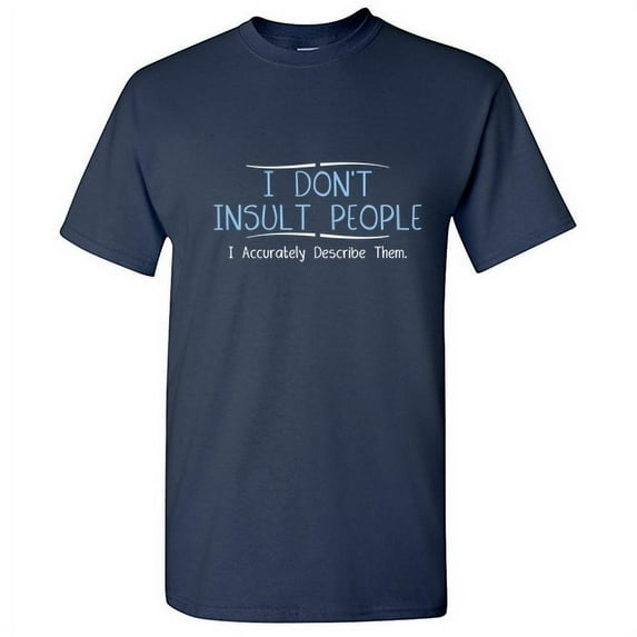 I Don't Insult People I Accurately Describe Them Sarcastic Saying Tshirt Novelty Humor Graphic Tees Men Gift For Xmas Anniversary Birthday Party Funny T Shirt