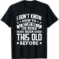 thumbnail image 1 of I Don't Know How To Act My Age I've Never Been This Old T-ShirtBrand clothing, men and women can wear, black, white, gifts., 1 of 4