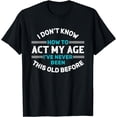 thumbnail image 1 of I Don't Know How To Act My Age T-Shirt, 1 of 4