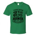 thumbnail image 1 of I Don't Know How to Act My Age Funny Tshirt Novelty Birthday Tee T Shirt, 1 of 1
