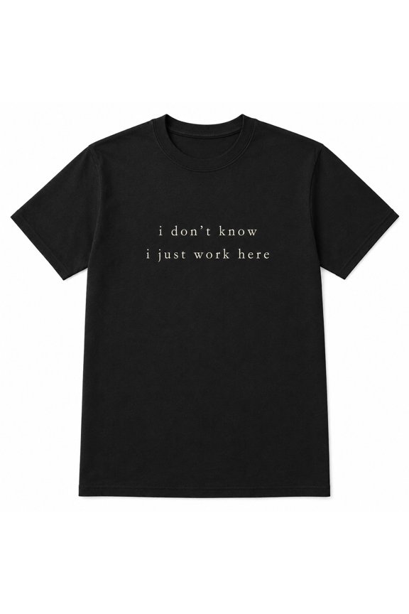 I Don’t Know I Just Work Here Funny Work T-Shirt, Unisex Tee