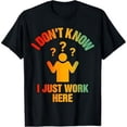 thumbnail image 1 of I Don't Know I Just Work Here - Funny Worker & Father's Day T-Shirt, 1 of 6