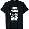 thumbnail image 1 of I Don't Know, I Just Work Here T-Shirt funny job office work T-Shirt, 1 of 4