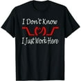 thumbnail image 1 of I Don't Know I Just Work Here --- T-Shirt, 1 of 4