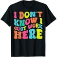 thumbnail image 1 of I Don't Know I Just Work Here funny Humorous Sayings T-Shirt, 1 of 3