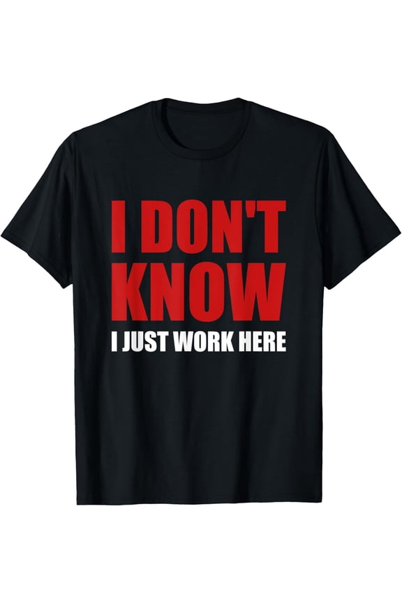I Don't Know I just Work Here, Workers Men Women, Worker T-Shirt