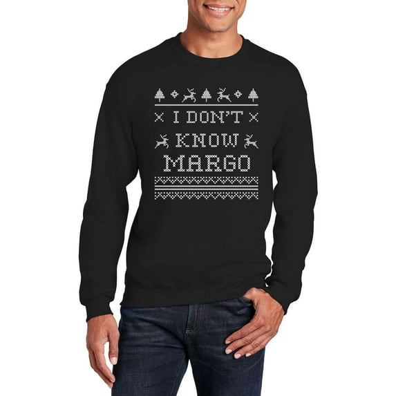I Don't Know Margo Christmas Crewneck Sweatshirt for Men Women - Funny Ugly Costumes | Cool Graphic Tee Idea (Black)