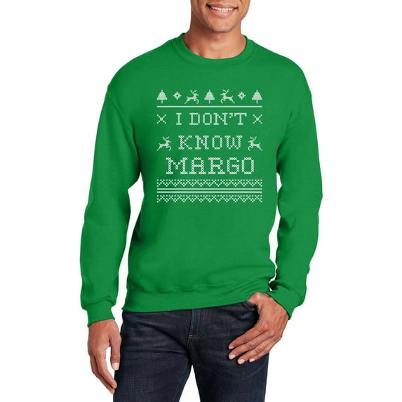 I Don't Know Margo Christmas Crewneck Sweatshirt for Men Women - Funny Ugly Costumes | Cool Graphic Tee Idea (Irish Green)