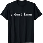 I Don't Know Sarcastic T-Shirt