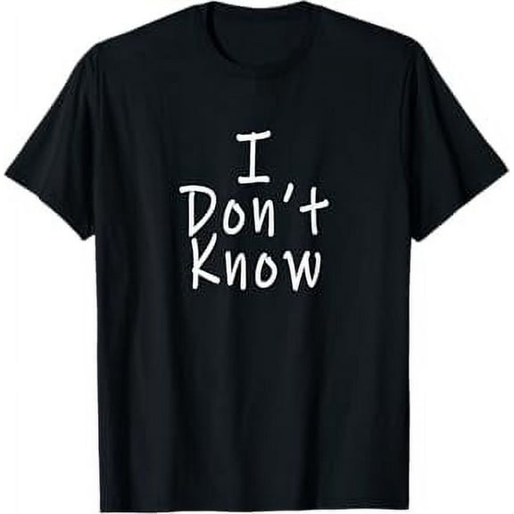 I Don't Know T-Shirt