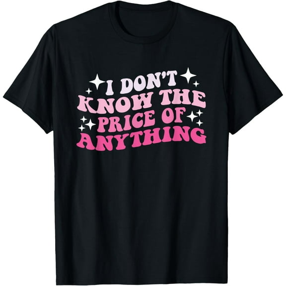I Don't Know The Price Of Anything Apparel Unisex-Adults Classic Fit Black Cotton T-Shirt
