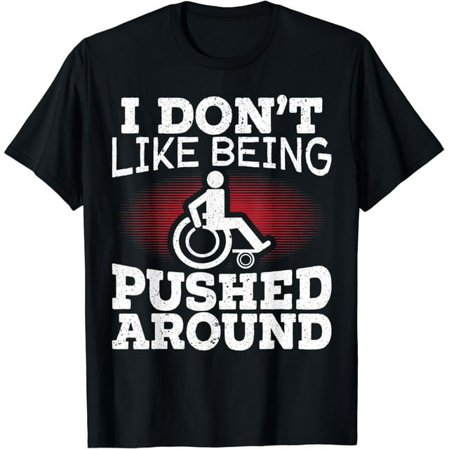 I Don't Like Being Pushed Around Wheelchair Handicap Amputee T-Shirt ...