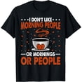 thumbnail image 1 of I Don't Like Morning People Or Mornings - Coffee Drinker T-Shirt, 1 of 4